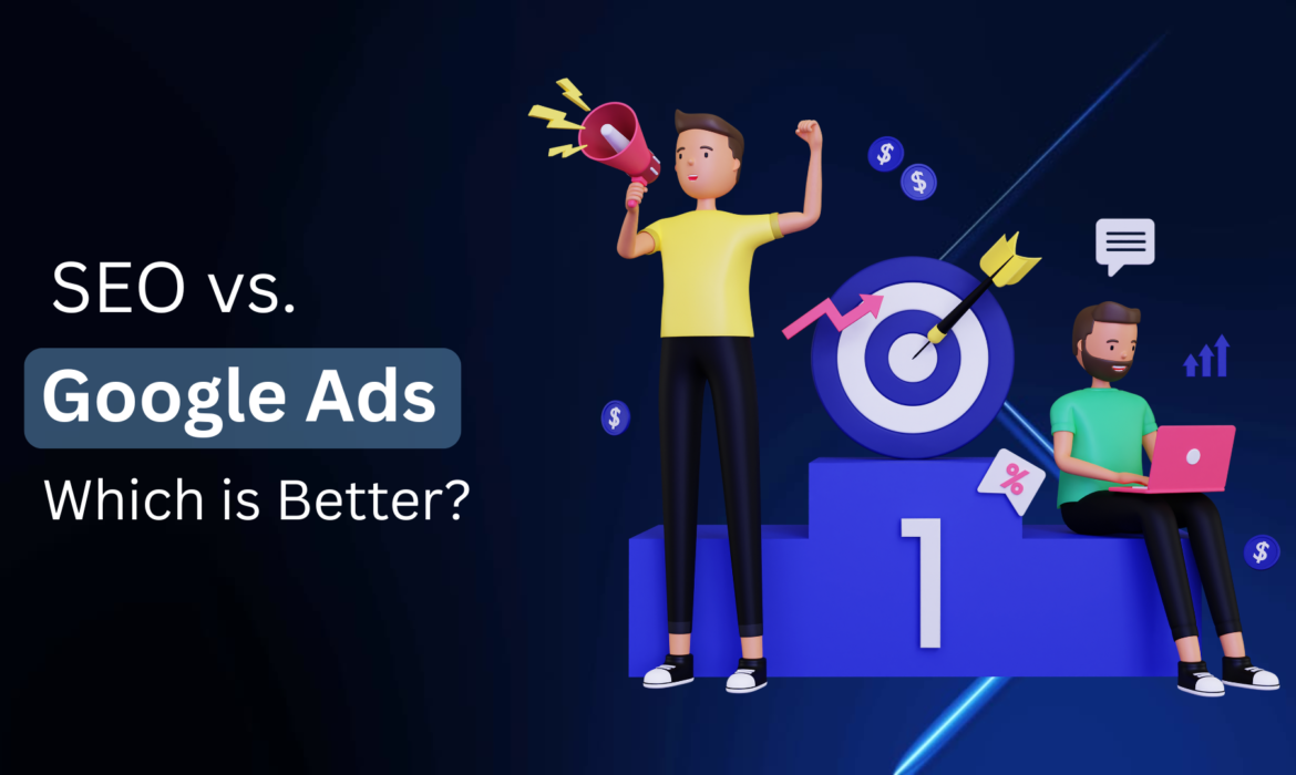 SEO vs. Google Ads: Which is Better?