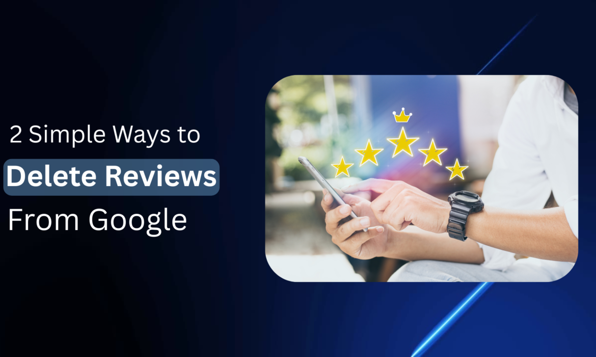 2 Simple Ways To Delete Reviews From Google
