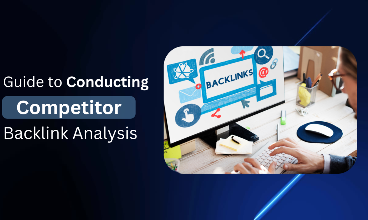 Guide to Conducting Competitor Backlink Analysis Effectively