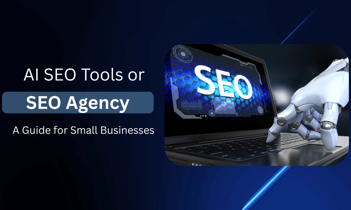 AI SEO Tools vs. Outsourcing to an SEO Agency: What’s Actually Better for a Small Business?