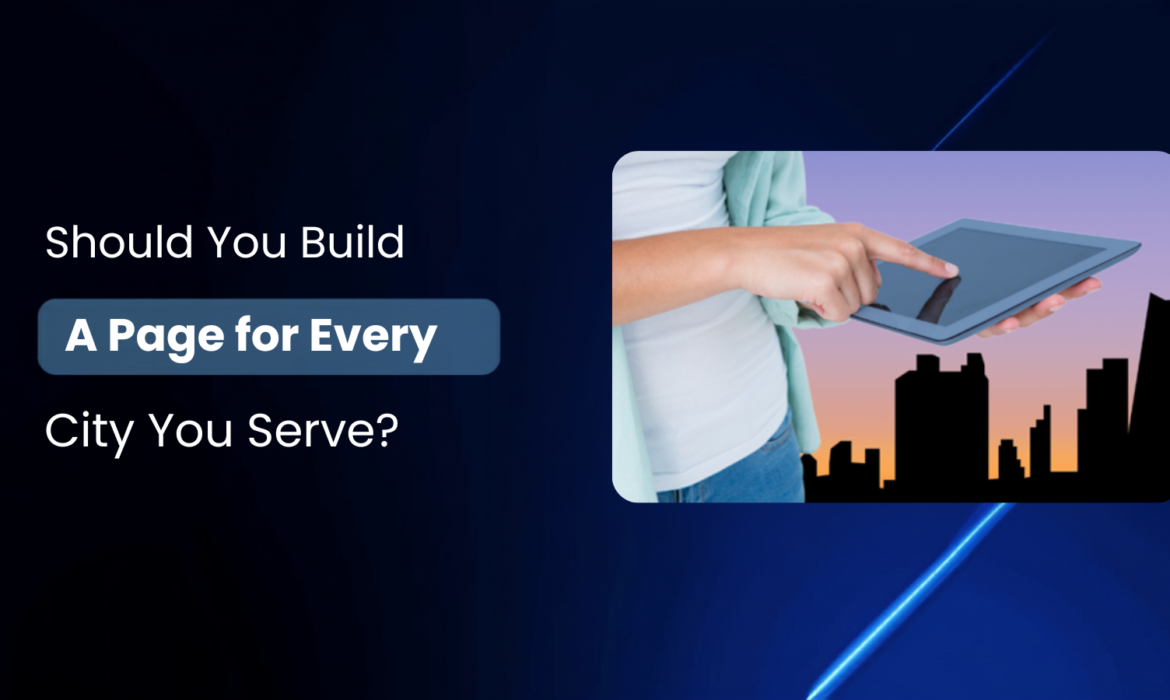 Should You Build a Page for Every City You Serve?